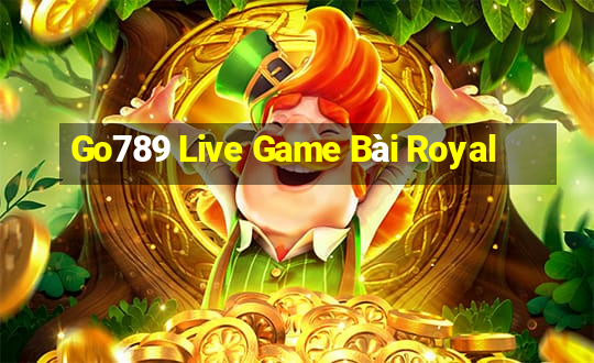 Go789 Live Game Bài Royal