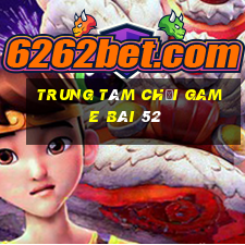 Trung tâm Chơi game bài 52