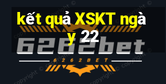 kết quả XSKT ngày 22