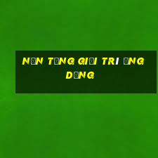 Nền tảng giải trí ứng dụng