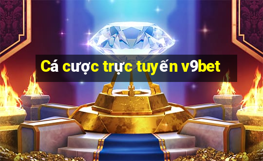 Cá cược trực tuyến v9bet