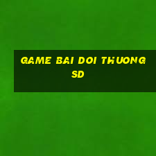 game bai doi thuong sd