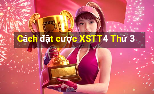 Cách đặt cược XSTT4 Thứ 3