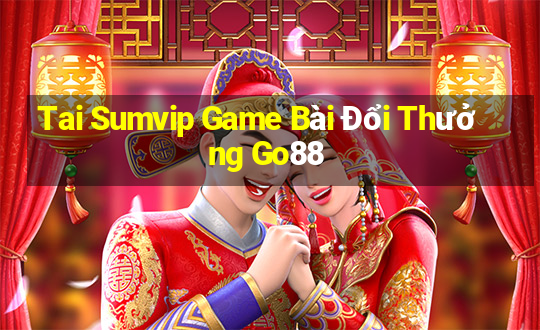 Tai Sumvip Game Bài Đổi Thưởng Go88