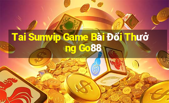 Tai Sumvip Game Bài Đổi Thưởng Go88