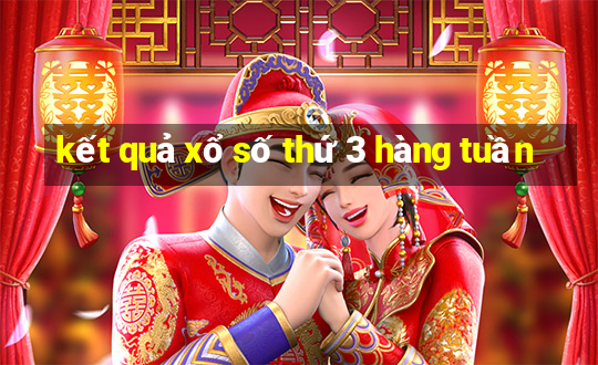 kết quả xổ số thứ 3 hàng tuần