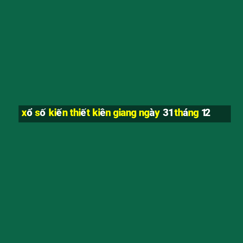 xổ số kiến thiết kiên giang ngày 31 tháng 12