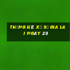 Thống kê Xổ Số gia lai ngày 28