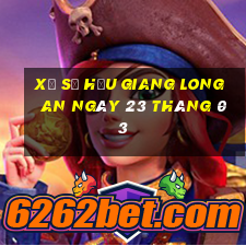 xổ số hậu giang long an ngày 23 tháng 03