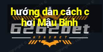 hướng dẫn cách chơi Mậu Binh