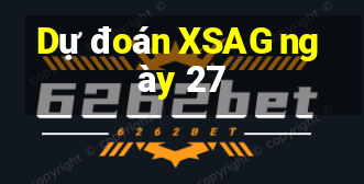 Dự đoán XSAG ngày 27