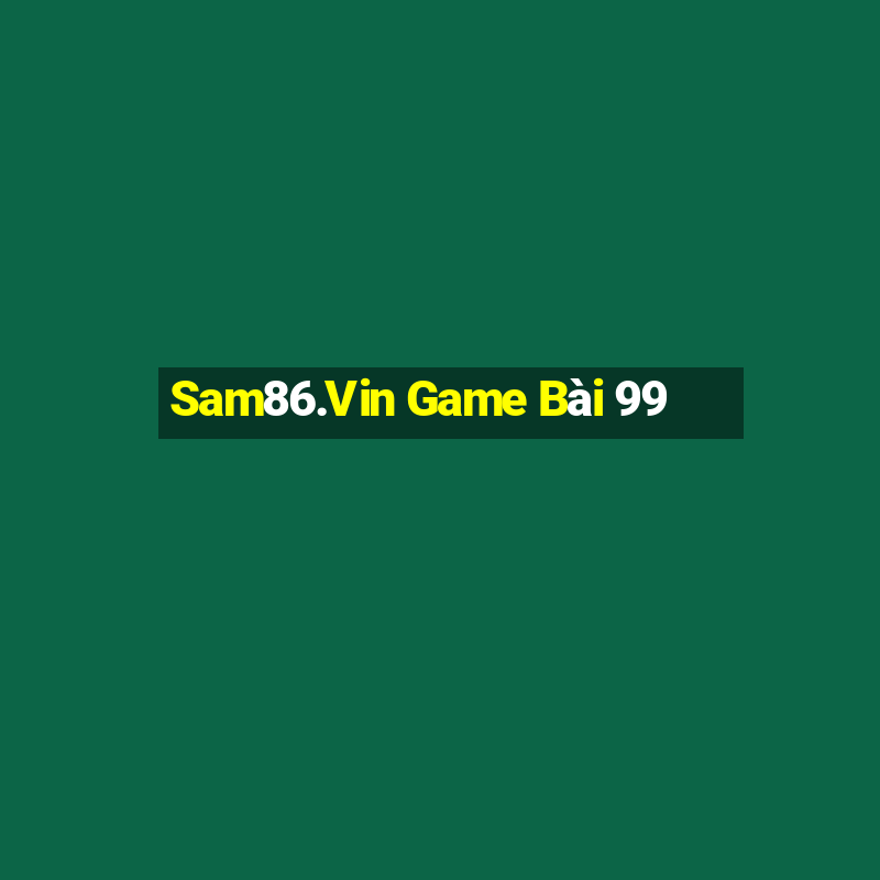 Sam86.Vin Game Bài 99