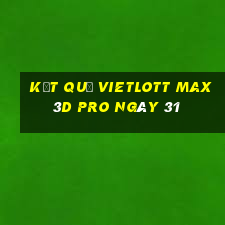 kết quả vietlott Max 3D pro ngày 31