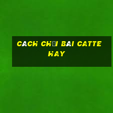 cách chơi bài catte hay