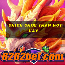 chich choe than hot hay