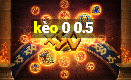 kèo 0 0.5