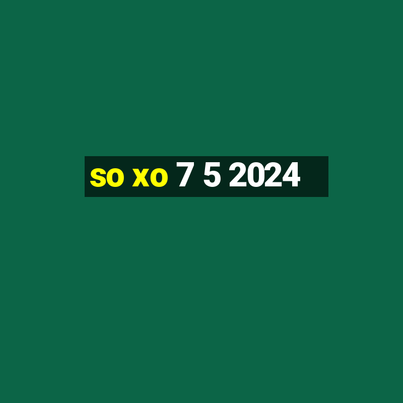 so xo 7 5 2024