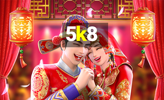 5k8