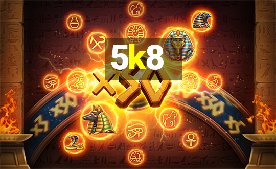 5k8