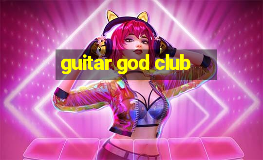 guitar god club