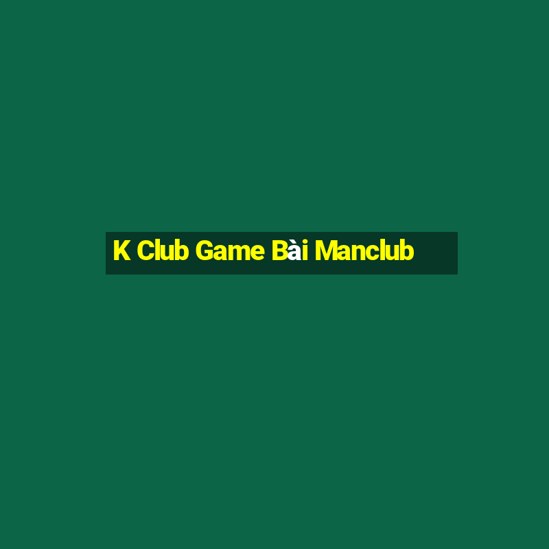 K Club Game Bài Manclub