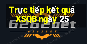 Trực tiếp kết quả XSQB ngày 25