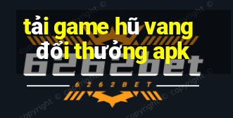 tải game hũ vang đổi thưởng apk