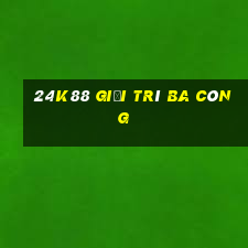 24K88 giải trí ba công