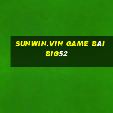 Sunwin.Vin Game Bài Big52