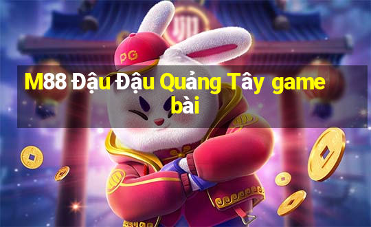 M88 Đậu Đậu Quảng Tây game bài