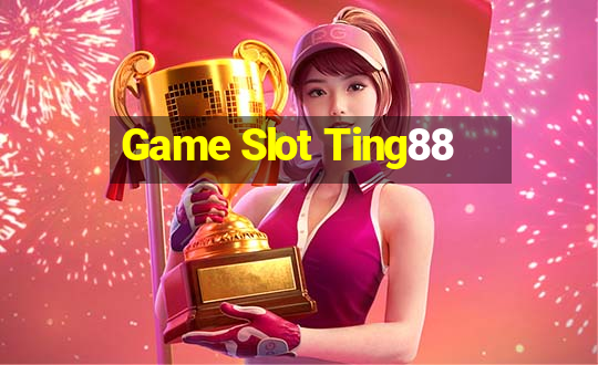 Game Slot Ting88