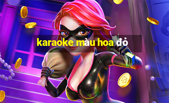 karaoke màu hoa đỏ