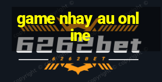 game nhay au online