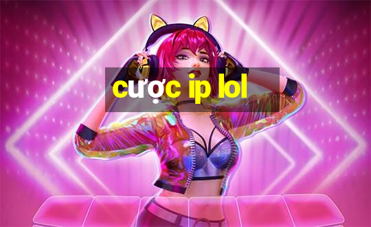 cược ip lol