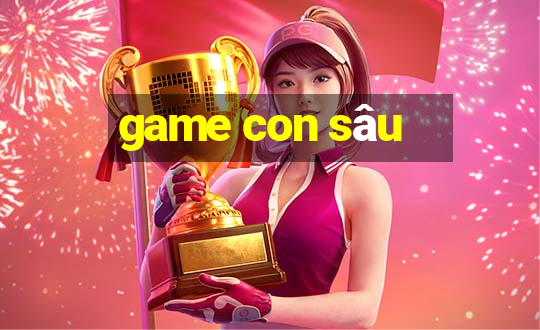 game con sâu