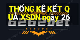 THỐNG KÊ KẾT QUẢ XSDN ngày 26