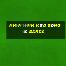 nhận định kèo bóng đá barca