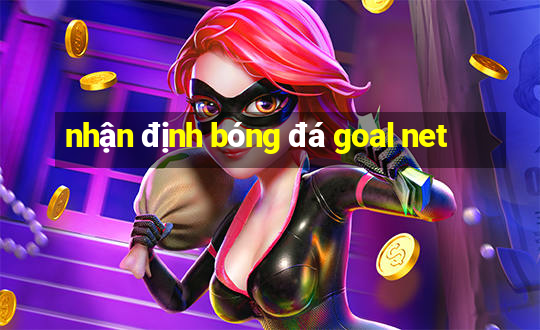 nhận định bóng đá goal net