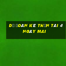 Dự Đoán kê thần tài 4 Ngày mai