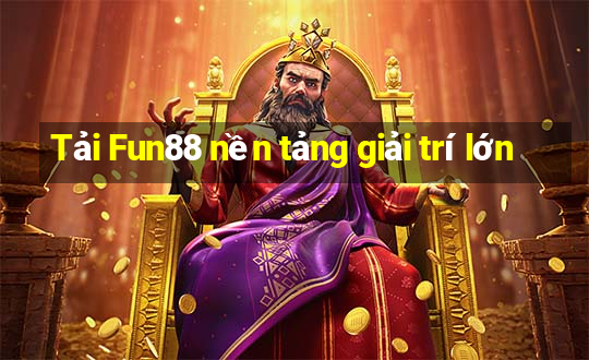 Tải Fun88 nền tảng giải trí lớn