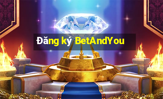 Đăng ký BetAndYou