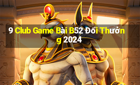 9 Club Game Bài B52 Đổi Thưởng 2024