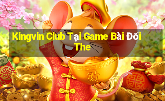 Kingvin Club Tại Game Bài Đổi The