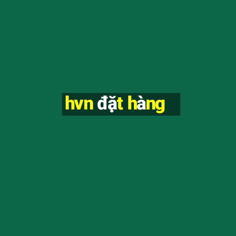 hvn đặt hàng