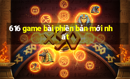 616 game bài phiên bản mới nhất