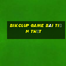 Bikclup Game Bài Tiền Thật