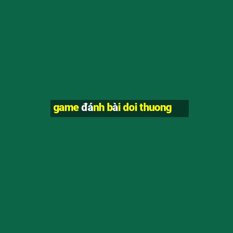 game đánh bài doi thuong