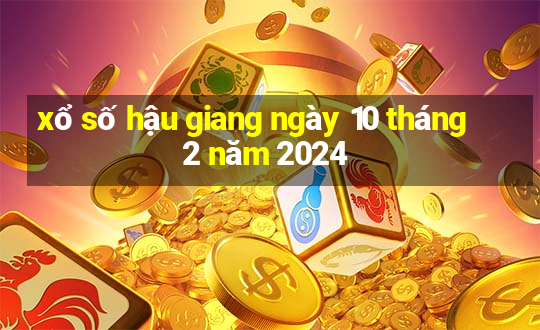 xổ số hậu giang ngày 10 tháng 2 năm 2024