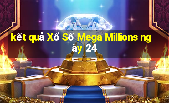 kết quả Xổ Số Mega Millions ngày 24