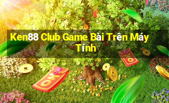 Ken88 Club Game Bài Trên Máy Tính